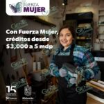 ¿Necesitas un crédito para tu negocio? Fuerza Mujer te presta hasta 5 mdp